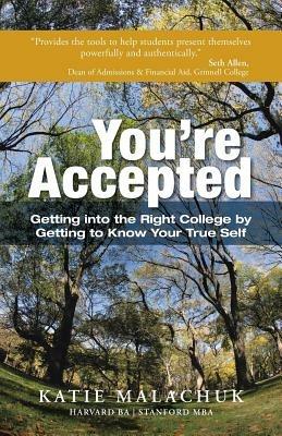 You're Accepted: Getting Into the Right College by Getting to Know Your True Self - Katie Malachuk - cover