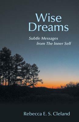 Wise Dreams: Subtle Messages from the Inner Self - Rebecca E S Cleland - cover