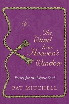 The Wind from Heaven's Window: Poetry for the Mystic Soul - Pat Mitchell - cover