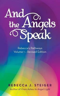 And the Angels Speak: Revised Edition - Volume 1 - Rebecca J Steiger - cover