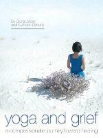Yoga and Grief: A Compassionate Journey Toward Healing - Gloria Drayer,Kathleen Doherty - cover
