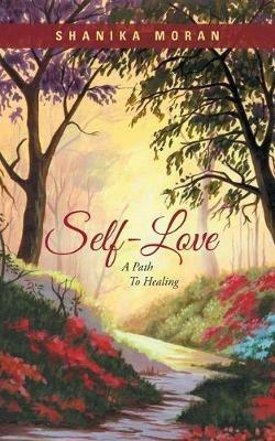 Self-Love: A Path to Healing - Shanika Moran - cover