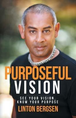 Purposeful Vision: See Your Vision, Know Your Purpose - Linton Bergsen - cover