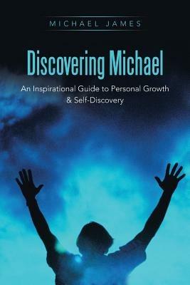 Discovering Michael: An Inspirational Guide to Personal Growth & Self-Discovery - Michael James - cover