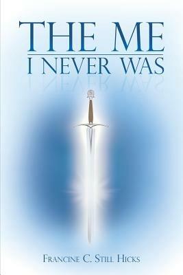 The Me I Never Was - Francine C Still Hicks - cover