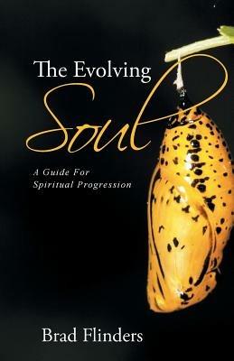 The Evolving Soul: A Guide for Spiritual Progression - Brad Flinders - cover