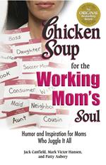 Chicken Soup for the Working Mom's Soul