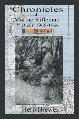 Chronicles of a Marine Rifleman: Vietnam, 1965-1966 - Herb Brewer - cover