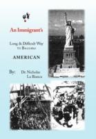 An Immigrant's: Long & Difficult Way to Become American - Nicholas La Bianca - cover