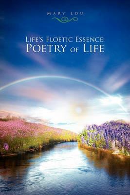 Life's Floetic Essence: Poetry of Life - Mary Lou - cover
