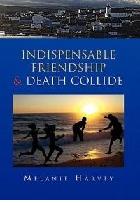 Indispensable Friendship & Death Collide - Melanie Harvey - cover