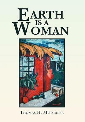 Earth Is a Woman - Thomas H Mutchler - cover