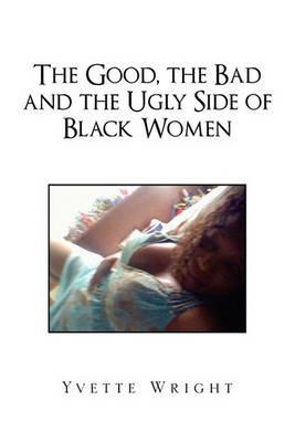 The Good, the Bad and the Ugly Side of Black Women - Yvette Wright - cover