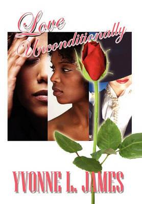 Love Unconditionally - Yvonne L James - cover