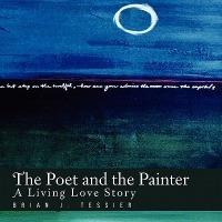 The Poet and the Painter - Brian J Tessier - cover