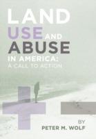 Land Use and Abuse in America - M Wolf Peter M Wolf,Peter M Wolf,Peter M Wolf - cover