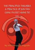 The Principles Theories & Practice of Jun Fan Gung Fu/Jeet Kune Do Vol.1