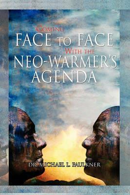 Coming Face to Face with the Neo-Warmer's Agenda - Michael L Faulkner - cover