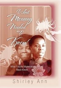 What Mommy Needed To Know - Shirley Ann - cover
