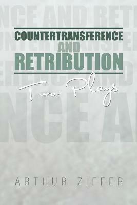 Countertransference and Retribution: Two Plays - Arthur Ziffer - cover