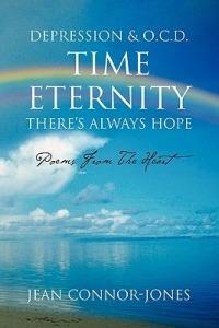 Depression & O.C.D. Time Eternity There's Always Hope: Poems from the Heart - Jean Connor-Jones - cover