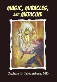 Magic, Miracles, and Medicine - Zachary B Friedenberg - cover
