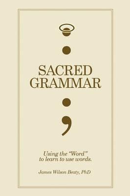 Sacred Grammar - James Wilson Beaty - cover
