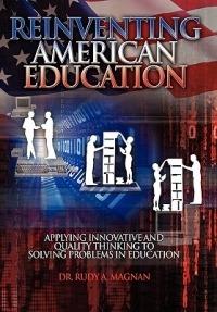 Reinventing American Education - Rudy Magnan,Rudy a Magnan - cover
