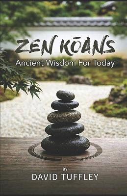 Zen Koans: Ancient Wisdom for Today - David Tuffley - cover