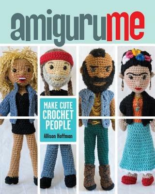 AmiguruME: Make Cute Crochet People - Allison Hoffman - cover
