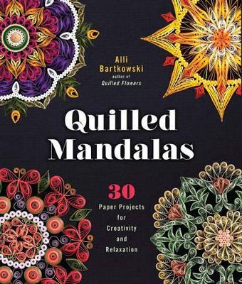 Quilled Mandalas: 30 Paper Projects for Creativity and Relaxation - Alli Bartkowski - cover