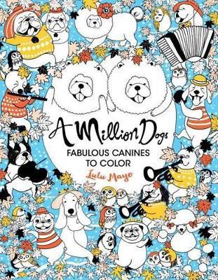 A Million Dogs: Fabulous Canines to Color Volume 2 - Lulu Mayo - cover