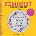 Feminist Cross-Stitch: 40 Bold and Fierce Patterns