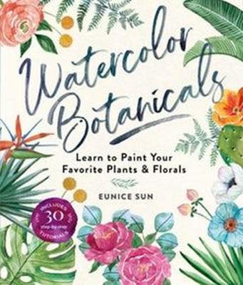 Watercolour Botanicals: Learn to Paint Your Favorite Plants and Florals - Eunice Sun - cover