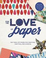 For the Love of Paper: 320 Tear-off Pages for Creating, Crafting, and Sharing