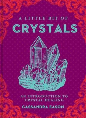 A Little Bit of Crystals: An Introduction to Crystal Healing - Cassandra Eason - cover