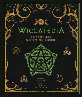 Wiccapedia: A Modern-Day White Witch's Guide - Shawn Robbins,Leanna Greenaway - cover