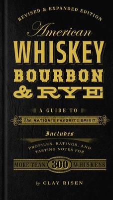 American Whiskey, Bourbon & Rye: A Guide to the Nation's Favorite Spirit - A Cocktail Book - Clay Risen - cover