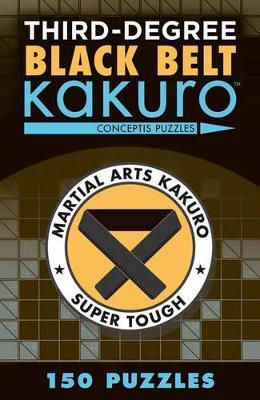Third-Degree Black Belt Kakuro - Conceptis Puzzles - cover