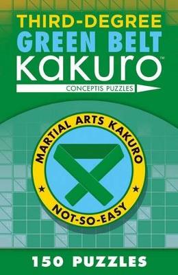 Third-Degree Green Belt Kakuro - Conceptis Puzzles - cover