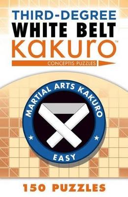 Third-Degree White Belt Kakuro - Conceptis Puzzles - cover