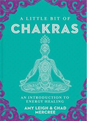 A Little Bit of Chakras: An Introduction to Energy Healing - Chad Mercree,Amy Leigh Mercree - cover
