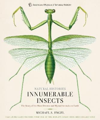 Innumerable Insects: The Story of the Most Diverse and Myriad Animals on Earth - Michael S. Engel - cover
