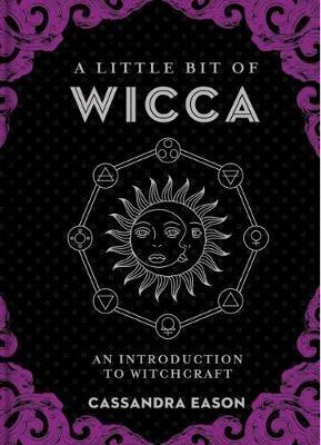 A Little Bit of Wicca: An Introduction to Witchcraft - Cassandra Eason - cover