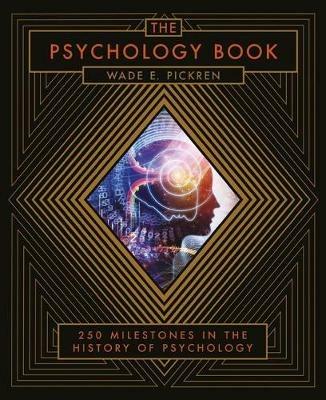 The Psychology Book: From Shamanism to Cutting-Edge Neuroscience, 250 Milestones in the History of Psychology - Wade E. Pickren - cover