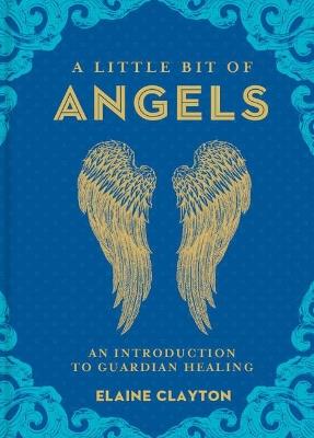 A Little Bit of Angels: An Introduction to Guardian Healing - Elaine Clayton - cover