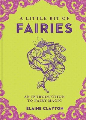 A Little Bit of Fairies: An Introduction to Fairy Magic - Elaine Clayton - cover