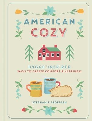 American Cozy: Hygge-inspired Ways to Create Comfort & Happiness - Stephanie Pedersen - cover