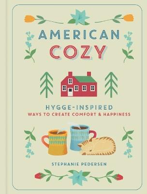 American Cozy: Hygge-inspired Ways to Create Comfort & Happiness - Stephanie Pedersen - cover