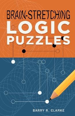 Brain-Stretching Logic Puzzles - Barry R. Clarke - cover